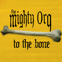 The Mighty Orq - To The Bone