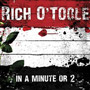 Rich O'Toole - In A Minute Or 2