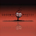 Goodbye to Pretty – Goodbye to Pretty