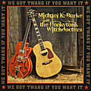 Michael K. Burke and the Honkytonk Witchdoctors – We Got Twang If You Want It